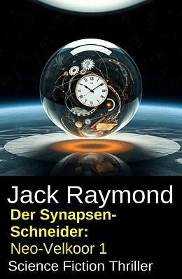 E-Book (epub) Der Synapsen-Schneider: Neo-Velkoor 1: Science Fiction Thriller von Jack Raymond