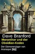 E-Book (epub) Moronthor und der Obsidian-Kodex: Der Dämonenjäger von Aranaque 362 von Dave Branford