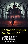 E-Book (epub) Romantic Thriller 5er Band 1001 von Alfred Bekker, Leslie Garber, Ann Murdoch