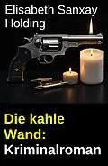 E-Book (epub) Die kahle Wand: Kriminalroman von Elisabeth Sanxay Holding