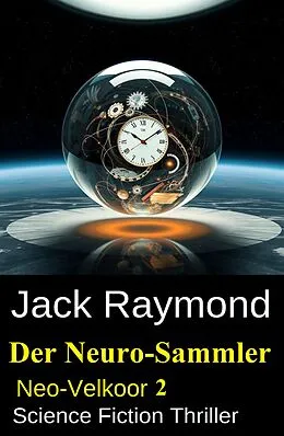 E-Book (epub) Der Neuro-Sammler: Neo-Velkoor 2: Science Fiction Thriller von Jack Raymond