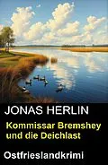 E-Book (epub) Kommissar Bremshey und die Deichlast: Ostfrieslandkrimi von Jonas Herlin