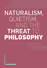 Fester Einband Naturalism, Quietism, and the Threat to Philosophy von Thomas J. Spiegel