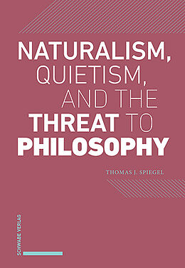 Livre Relié Naturalism, Quietism, and the Threat to Philosophy de Thomas J. Spiegel