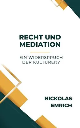 E-Book (epub) Recht und Mediation - ein Widerspruch der Kulturen? von Nickolas Emrich