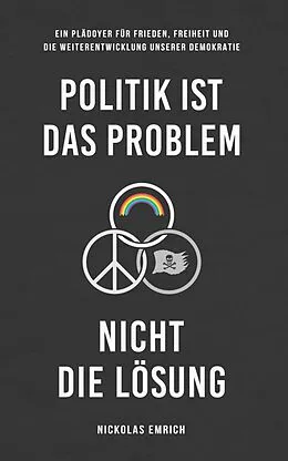 E-Book (epub) Politik ist das Problem, nicht die Lösung von Nickolas Emrich