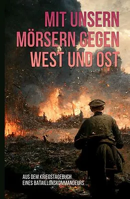 E-Book (epub) Mit unsern Mörsern gegen West und Ost von Unbekannter Autor