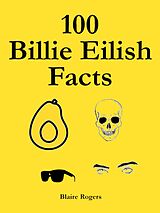 E-Book (epub) 100 Billie Eilish Facts von Blaire Rogers
