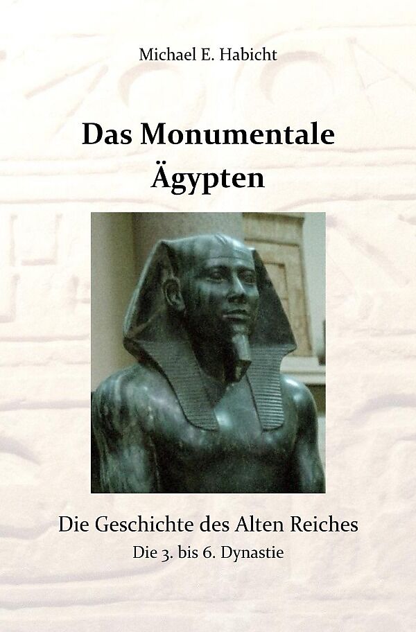 Die Geschichte des Alten Ägypten / Das Monumentale Ägypten