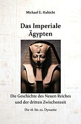 Kartonierter Einband Die Geschichte des Alten Ägypten / Das Imperiale Ägypten von Michael E. Habicht