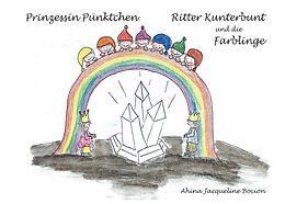 Kartonierter Einband Prinzessin Pünktchen, Ritter Kunterbunt und die Farblinge von Ahina Jaqueline Bocion