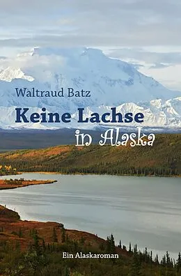 E-Book (epub) Keine Lachse in Alaska von Waltraud Batz