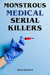 E-Book (epub) Monstrous Medical Serial Killers von Nick Haugen
