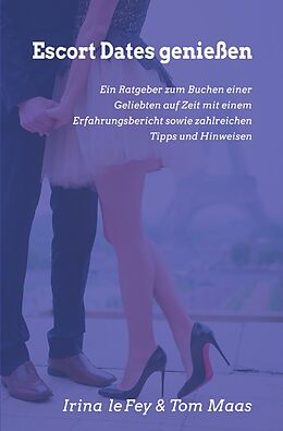Kartonierter Einband Escort Dates genießen von Irina le Fey, Tom Maas