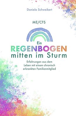 Kartonierter Einband ME/CFS Ein Regenbogen mitten im Sturm von Daniela Schweikert
