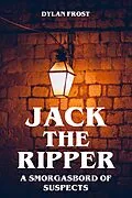 E-Book (epub) Jack the Ripper - A Smorgasbord of Suspects von Dylan Frost