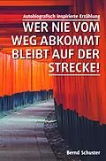 E-Book (epub) Wer nie vom Weg abkommt, bleibt auf der Strecke! von Bernd Schuster