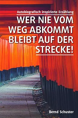 E-Book (epub) Wer nie vom Weg abkommt, bleibt auf der Strecke! von Bernd Schuster