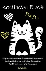 Kartonierter Einband Kontrastbuch Baby Babybuch mit schönen Schwarz Weiß Montessori Kontrastbildern zur optischen Stimulation für Neugeborene und Babyaugen von Katja Köhler