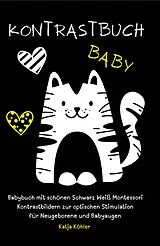 E-Book (epub) Kontrastbuch Baby Babybuch mit schönen Schwarz Weiß Montessori Kontrastbildern zur optischen Stimulation für Neugeborene und Babyaugen von Katja Köhler