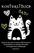 E-Book (epub) Kontrastbuch Baby Babybuch mit schönen Schwarz Weiß Montessori Kontrastbildern zur optischen Stimulation für Neugeborene und Babyaugen von Katja Köhler