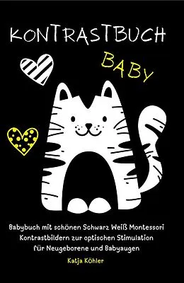 E-Book (epub) Kontrastbuch Baby Babybuch mit schönen Schwarz Weiß Montessori Kontrastbildern zur optischen Stimulation für Neugeborene und Babyaugen von Katja Köhler