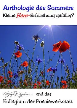 E-Book (epub) Anthologie des Sommers - Kleine (Herz-)Erfrischung gefällig? von Birgit Kretzschmar, Autorenkollegium (Sommer-Anthologie) Poesiewerkstatt