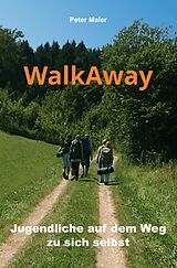 Kartonierter Einband WalkAway - Jugendliche auf dem Weg zu sich selbst von Peter Maier