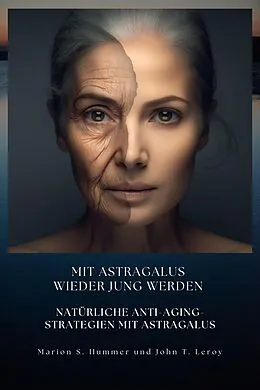 E-Book (epub) Mit Astragalus wieder jung werden von Marion S. Hummer, John T. Leroy