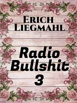 E-Book (epub) Radio Bullshit 3 von Erich Liegmahl