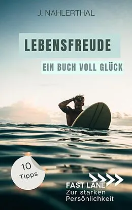 E-Book (epub) Du wirst Dich bald wieder freuen! 10 tiefgründige Tipps mit großer Wirkung, um leichte Depression zu überwinden und Dich wieder glücklich zu fühlen von J. Nahlerthal