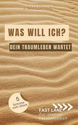 E-Book (epub) Selbstfindung: Was brauche ich zum glücklich sein? So bekommst Du Klarheit und erschaffst in 5 Schritten Dein Traumleben von J. Nahlerthal
