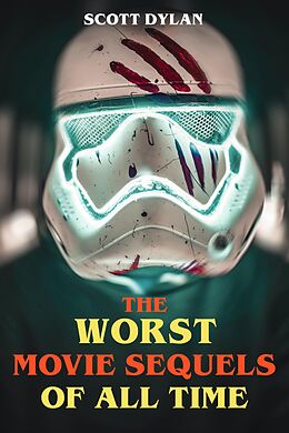 E-Book (epub) The Worst Movie Sequels Of All Time von Scott Dylan