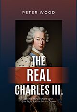 eBook (epub) The Real Charles III. de Peter Wood