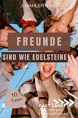 Kartonierter Einband Fast lane zur starken Persönlichkeit / Freunde sind wie Edelsteine! 10 Tipps zum Freunde finden, die immer für Dich da sind von J. Nahlerthal