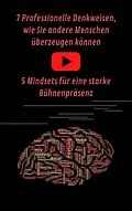 E-Book (epub) 7 Professionelle Denkweisen, wie Sie andere Menschen überzeugen können &amp; Eine starke Bühnenpräsenz für Ihren Auftritt von A. T. Productions