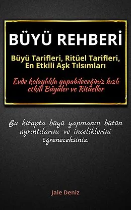 E-Book (epub) BÜYÜ REHBER?: Büyü Tarifleri, Ritüel Tarifleri, A?k T?ls?mlar? - Evde Yap?labilen En Etkili Büyüler, Büyü Çe?itleri von Jale Deniz