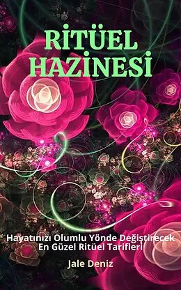 E-Book (epub) R?TÜEL HAZ?NES? Hayat?n?z? Olumlu Yönde De?i?tirecek En Güzel ve Etkili Ritüel Tarifleri, Güllü A?k Ritüeli von Jale Deniz