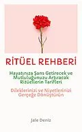 E-Book (epub) R?TÜEL REHBER?: Hayat?n?za ?ans, Para, Ferahl?k ve Huzur Getirecek Ritüellerin Tarifleri von Jale Deniz