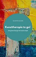 E-Book (epub) Kunsttherapie to go! 100 geniale Übungen für kreative Köpfe von VALENTIN DUCANE