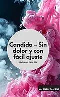E-Book (epub) Candida - Sin dolor y con fácil ajuste Guía para cada día von Valentin Ducane