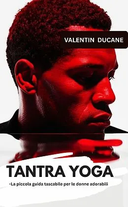 E-Book (epub) TANTRA YOGA -La piccola guida tascabile per le donne adorabili von Valentin Ducane