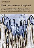 E-Book (epub) What Huxley Never Imagined von Frank Röder