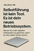 E-Book (epub) Selbstführung ist kein Tool. Es ist dein neues Betriebssystem. von Klaus-Dieter Thill