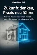 E-Book (epub) Zukunft denken, Praxis neu führen von Klaus-Dieter Thill