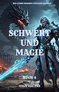 E-Book (epub) Schwert und Magie: Ein LitRPG MMORPG Fantasie Gamelit( Buch 4) von Miliy Osu.Pke