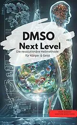 E-Book (epub) DMSO Next Level: Die revolutionäre Heilmethode für Körper & Geist von J.K. Ellen J.K. Ellen