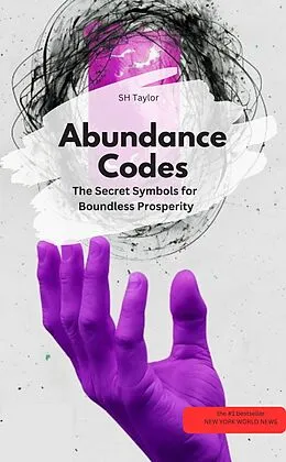 E-Book (epub) Abundance Codes: The Secret Symbols for Boundless Prosperity von SH Taylor SH Taylor