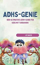 E-Book (epub) ADHS-GENIE! - Der ultimative Lern-Guide für Kids mit Turbohirn von LEE BAKER LEE BAKER