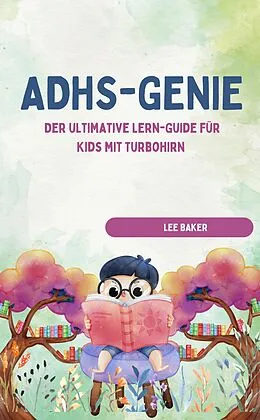E-Book (epub) ADHS-GENIE! - Der ultimative Lern-Guide für Kids mit Turbohirn von LEE BAKER LEE BAKER